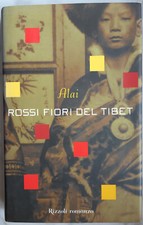 B - Alai Rossi Fiori del Tibet prima edizione 2002 Copertina Rigida Rizzoli