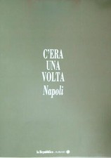C'ERA UNA VOLTA NAPOLI AA.VV. LA REPUBBLICA - ALINARI 0000  FOGLI SCIOLTI