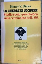 (Psicologia) H.V. Dicks - LA LIBERTÀ DI UCCIDERE - I EDIZIONE - Rizzoli 1975