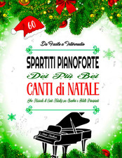 60 SPARTITI PIANOFORTE DEI PIÙ BEI CANTI DI NATALE - DA FACILE a INTERMEDIO: Lib