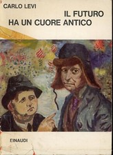 CARLO LEVI - IL FUTURO HA UN CUORE ANTICO - 1964 EINAUDI