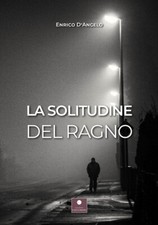 Libri Enrico D'Angelo - La solitudine del ragno - 2022 (Romanzi)