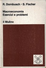 Macroeconomia: esercizi e problemi. . Rudiger Dornbusch, Stanley Fischer. 1981.