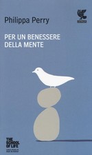 Per Un Benessere Della Mente. The School Of Life Philippa Perry Guanda 2014