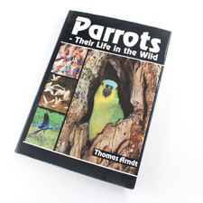 Parrots: Their Life in the Wild book by Thomas Arndt