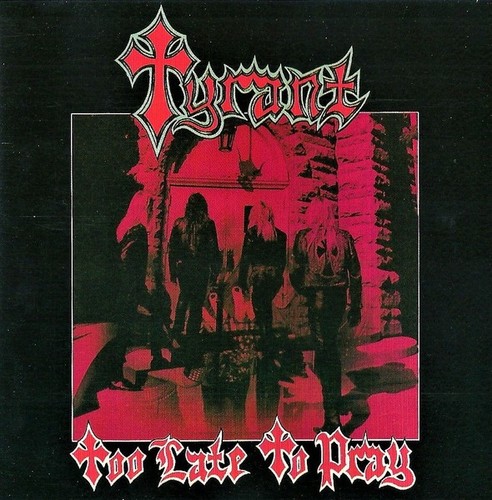 Tyrant too late pray - late, to
