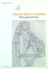 FRANCESCO NONNI. DISEGNATORE DIRANI STEFANO EDIT FAENZA 2006  BROSSURA