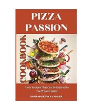 Pizza Passion Cookbook: Tasty