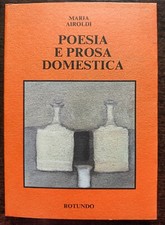 LIBRO  MARIA AIROLDI - POESIA E PROSA DOMESTICA - ROTUNDO 1991