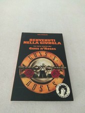 BENVENUTI NELLA GIUNGLA - la vera storia dei Guns n' Roses / John Michaels