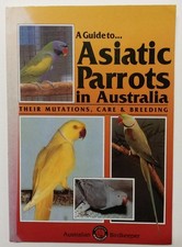 A Guide to Asiatic Parrots in Australia: Their Mutations Care and Breeding