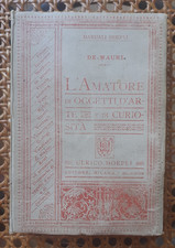 DE MAURI - L' AMATORE DI OGGETTI D'ARTE E DI CURIOSITÀ - MANUALI HOEPLI  1897