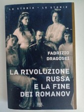 La rivoluzione russa e la fine dei Romanov - Dragosei Fabrizio
