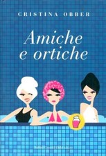 Amiche e ortiche. Romanzo di