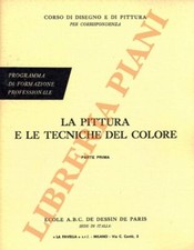 La pittura e le tecniche del colore. Parte prima, terza e quarta. (Corso di di