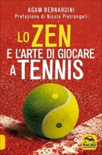 LIBRO LO ZEN E L'ARTE DI GIOCARE A TENNIS - AGAM BERNARDINI