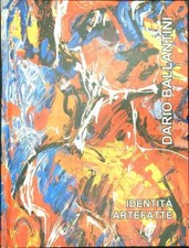 IDENTITA' ARTEFATTE PRIMA EDIZIONE  BALLANTINI DARIO GALLERIA SAN CARLO 2009 
