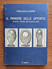 Il Paniere Delle Offerte, Origini E Forme Del Mostacciolo - M. De Bonis. 1999