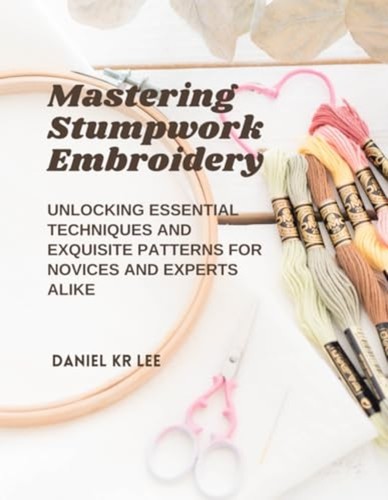 Mastering stumpwork embroidery - mastering,