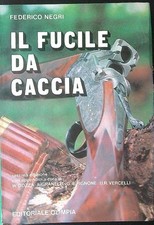 IL FUCILE DA CACCIA NEGRI FEDERICO EDITORIALE OLIMPIA 1985  BROSSURA