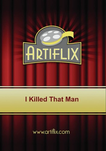 Killed that man - that,