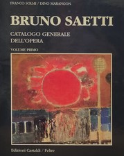 SOLMI FRANCESCO - MARANGON DINO BRUNO SAETTI. CATALOGO GENERALE DELL'OPERA 1991