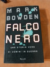 FALCO NERO - UNA STORIA VERA DI UOMINI IN GUERRA - Mark Bowden - Rizzoli