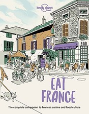 Lonely Planet Eat France: The Complete Companion to... - Food, Lonely Planet