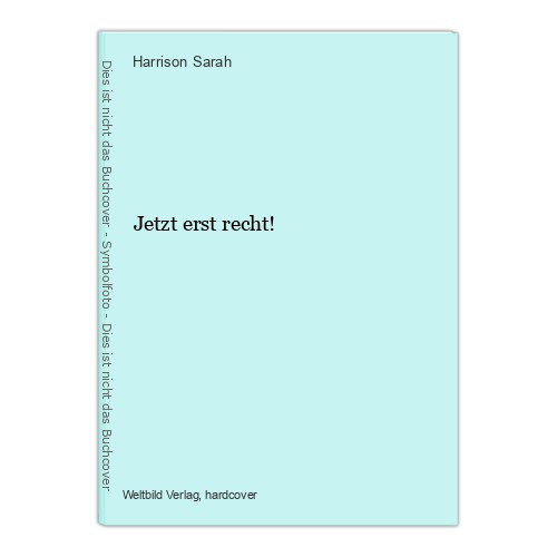 Jetzt erst recht sarah - erst, recht!