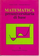 Acerbi - Buttazzo, Matematica Preuniversitaria di Base, Pitagora editrice 2003
