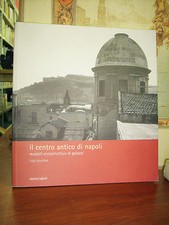 Il centro antico di Napoli. Modelli «ricostruttivi» di palazzi. Electa Napoli 