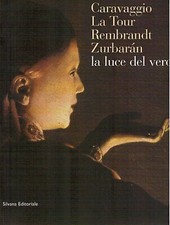 Caravaggio La tour Rembrandt Zurbaran La luce del vero