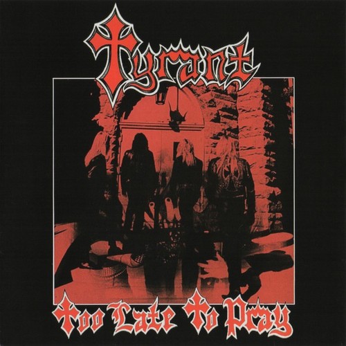 Tyrant too late pray - late,