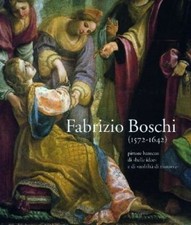 Fabrizio Boschi (1572 - 1642). Pittore barocco di »belle idee« e di »nobiltà di 