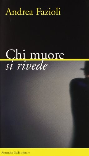 Chi muore rivede - rivede, fazioli