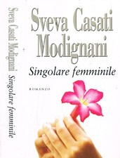 Singolare femminile. . Sveva Casati Modignani. 2008. .