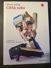 "CITTA' SOLA", OLIVIA LAING, IL SAGGIATORE, GENNAIO 2021