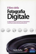 Kelby Scott..IL LIBRO DELLA FOTOGRAFIA DIGITALE : LE APPARECCHIATURE, LE TECNIC