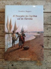 Il Pescato in Cucina ed in Tavola, Teodoro Bugari, Fregoli Ed., Sambucheto, 2005