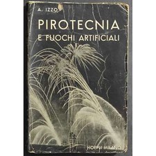 Pirotecnia e Fuochi Artificiali - A. Izzo - Ed. Hoepli - 1950