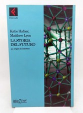 KATIE HAFNER, MATTHEW LYON. LA STORIA DEL FUTURO. Feltrinelli [InterZone], 1998