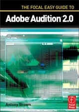 The Focal Easy Guide to Adobe Audition 2. 0 Perfect Antony Brown