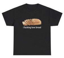 T-shirt I F*cking Love Bread