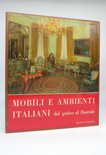 "Mobili e ambienti italiani dal gotico al floreale". Autori Vari Bramante Ed.