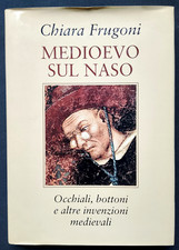 MEDIOEVO SUL NASO OCCHIALI BOTTONI E ALTRE INVENZIONI MEDIEVALI Frugoni 2001
