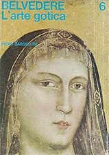 Bargellini,Piero. - Belvedere. Panorama storico dell'Arte.  L'Arte Gotica. 