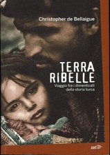 Terra ribelle. Viaggio fra i dimenticati della storia turca  Christopher de...