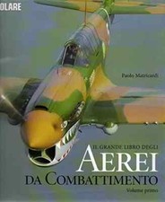 P. MATRICARDI IL GRANDE LIBRO DEGLI AEREI DA COMBATTIMENTO VOL. I 2007 WHITESTAR