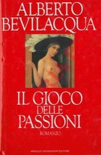 Romanzi - BEVILACQUA - Il gioco delle passioni. (4-56945)