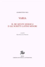 Opere di Giambattista Vico. Vol. 12/1: Varia. Il De mente heroica e gli scritti 
